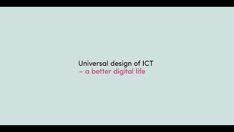 Universal Design of ICT - a better digital life