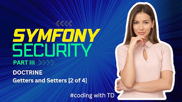 Symfony Security Part III - Doctrine Getters and Setters [2 of 4]