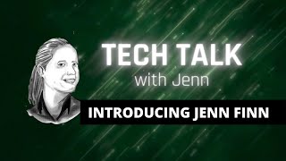 Tech Talk with Jenn: Introducing Jenn Finn