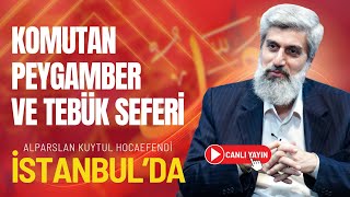 İstanbul Konferansı Komutan Peygamber Ve Tebük Seferi Alparslan Kuytul Hocaefendi