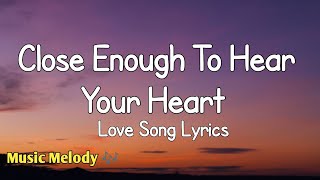 Close Enough To Hear Your Heart - Romantic Love Song Lyrics😚
