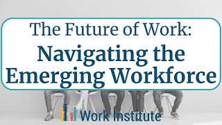 The Future of Work: Navigating the Emerging Workforce