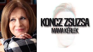 Video thumbnail of "Koncz Zsuzsa - Mama kérlek |DALSZÖVEG|"