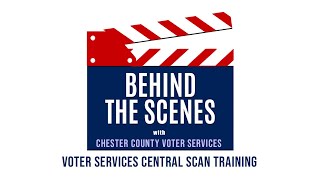 Chester County Voter Services Behind the Scenes  - Central Scan Training