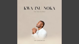 Kwa Inu Noka (To You Alone)