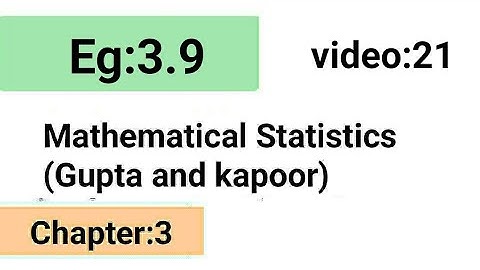 Example:3.9/Chapter:3 /Mathematical statistics (Gupta and Kapoor)/ISS Study.