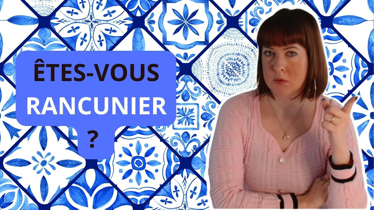 Comment se DÉFAIRE des sentiments de RANCUNE et de RANCOEUR ?