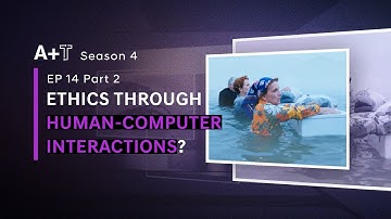 Season 4 Ep 14 - Part 2: ETHICS THROUGH HUMAN-COMPUTER-INTERACTION?