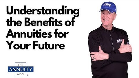 Understanding the Benefits of Annuities for Your Future