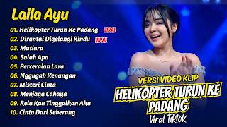 Laila Ayu - HELIKOPTER TURUN KE PADANG - DIRANTAI DIGELANGI RINDU || FULL ALBUM DANGDUT KOPLO