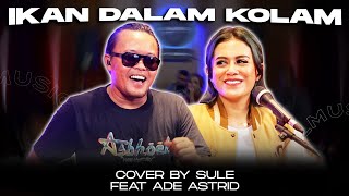 IKAN DALAM KOLAM || COVER BY SULE FEAT ADE ASTRID