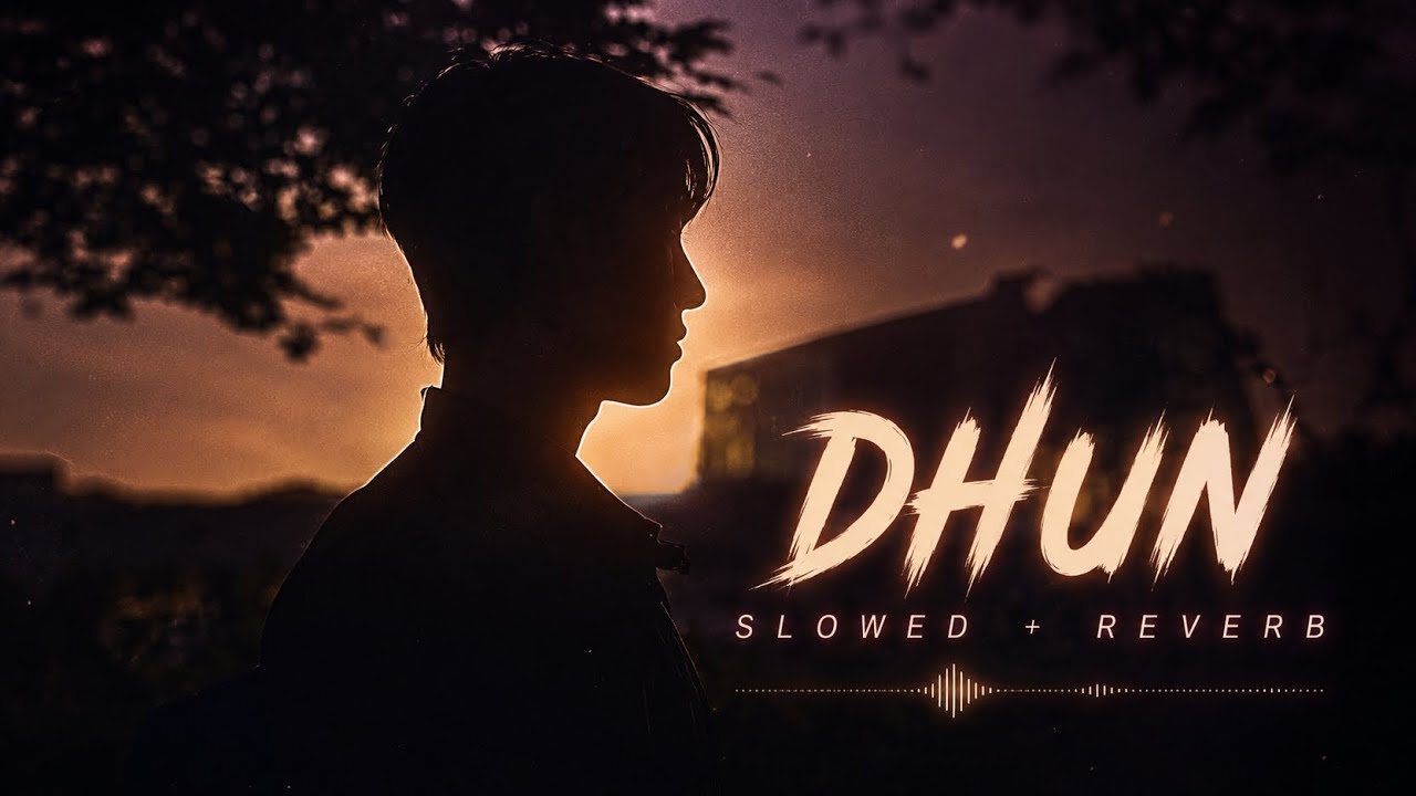 Dhun (Slowed + Reverb) | Feel the Vibes 🎧#video#music - YouTube
