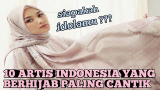 10 ARTIS INDONESIA YANG BERHIJAB PALING CANTIK | TOP MOST BEAUTIFUL