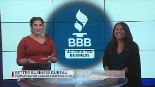 Better Business Bureau gives tips on how you can be prepared for cooler temperatures
