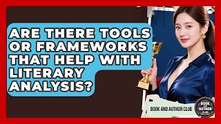 Are There Tools or Frameworks That Help With Literary Analysis | Book and Author Club News