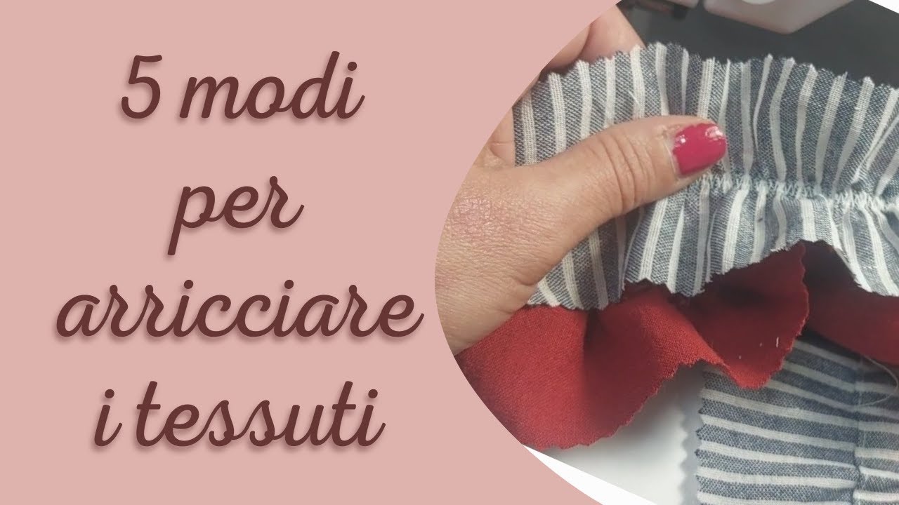 5 modi per arricciare i tessuti