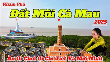 Khám Phá Đất Mũi Cà Mau 2025 | Hướng Dẫn Ăn Gì Chơi Gì Chi Tiết Và Mới Nhất