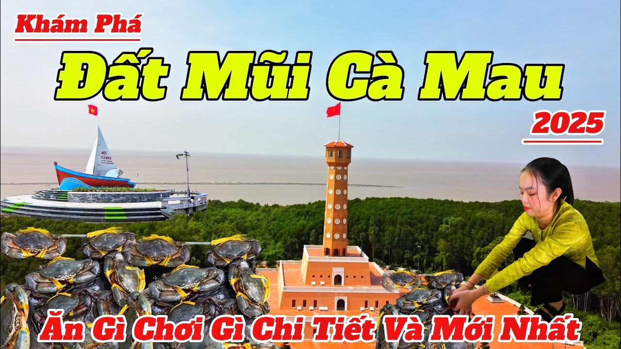Khám Phá Đất Mũi Cà Mau 2025 | Hướng Dẫn Ăn Gì Chơi Gì Chi Tiết Và Mới Nhất