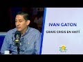 Ivan Gaton nos habla sobre la grave crisis en Haití