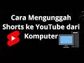 Cara Mengunggah Shorts ke YouTube dari Komputer - Panduan Lengkap