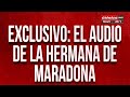 EXCLUSIVO: El audio de la hermana de Maradona