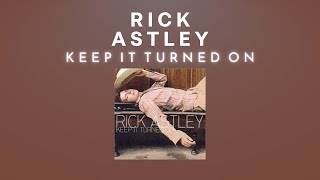 Rick Astley - Keep It Turned On (Audio)