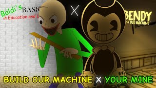 You're Mine x Build Our Machine / A Baldi's Basics and Bendy and The Ink Machine Mashup