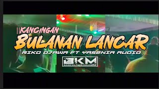 Bulanan Lancar Kancinganriko Djawa Ft Yasenia Bkm Remix2026