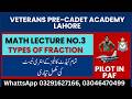 MATH LECTURE No.3||TYPES OF FRACTION||VETRANs CADET ACADEMY LAHORE