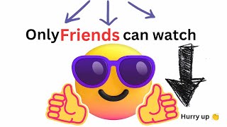 Only friends😎can watch this video (hurry up)