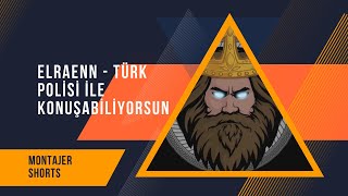 Elraenn - Türk Polisi Ile Konuşabiliyorsun Resimi