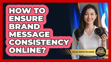 How To Ensure Brand Message Consistency Online?