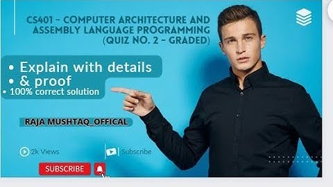 CS401 - Computer Architecture and Assembly Language Programming (Quiz No. 2 - Graded)