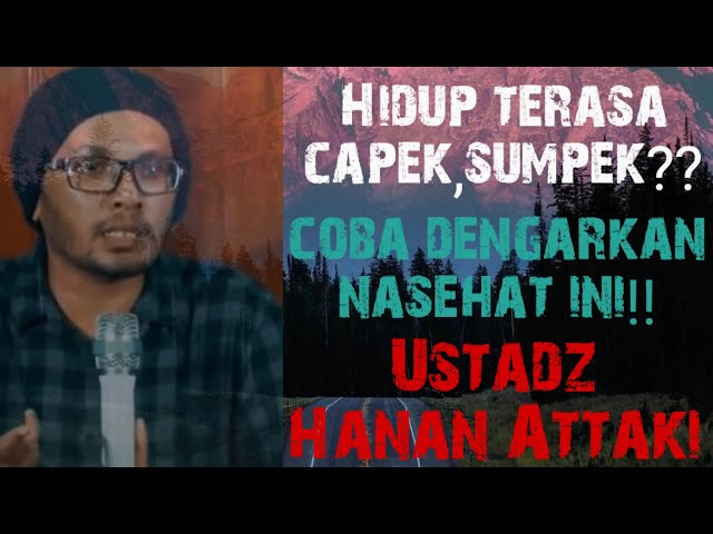 Hidup terasa capek,sumpek?coba dengar nasehat ini ustadz Hanan Attaki class=