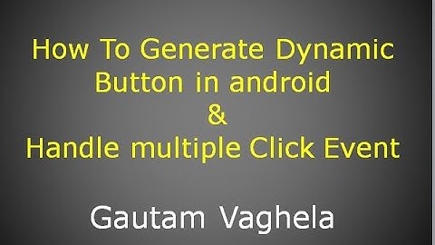 How To Generate Dynamic Button in android