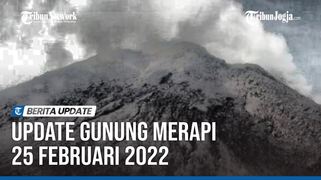 UPDATE GUNUNG MERAPI 25 FEBRUARI 2022 : Satu Kali Guguran Lava Pijar