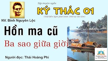 HỒN MA CŨ/ BA SAO GIỮA GIỜI (Ký thác). Tác giả: Bình Nguyên Lộc. N.đọc: Thái Hoàng Phi
