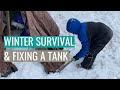 Honing Our Winter Survival Skills + Fixing a Tank