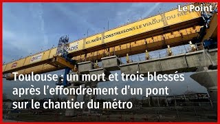 Toulouse : un mort et trois blessés après l’effondrement d’un pont sur le chantier du métro