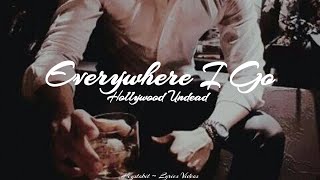 Hollywood Undead - Everywhere I Go [Lyrics]