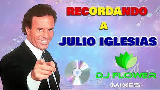 Recordando a Julio Iglesias  -  Dj Flower Mixes