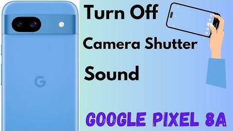 How to Turn Off Camera Shutter Sound in Google Pixel 8, 8 Pro, 8a, 7 Pro, 7, 7a, 6 Pro, 6, 6a