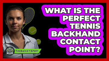 What Is The Perfect Tennis Backhand Contact Point? - The Racket Xpert