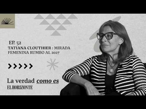 EP. 52| LA VERDAD COMO ES MIRADA FEMENINA RUMBO AL 2027|TATIANA CLOUTHIER 