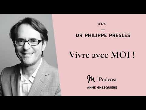 #175 Dr Philippe Presles : Vivre avec MOI !