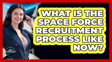 What Is The Space Force Recruitment Process Like Now? - Warriors In Space