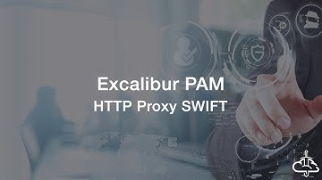 Excalibur - PAM - HTTP proxy - SWIFT (full)