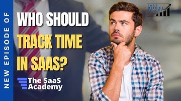 Who Should Track Time In Your SaaS Company | SaaS Metrics School | Time Tracking in SaaS