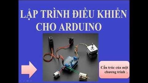 Lập trình điều khiển cho Arduino P3 : Cấu trúc của một chương trình Arduino