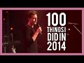 100 THINGS I DID IN 2014